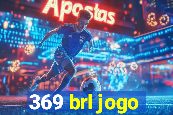 369 brl jogo